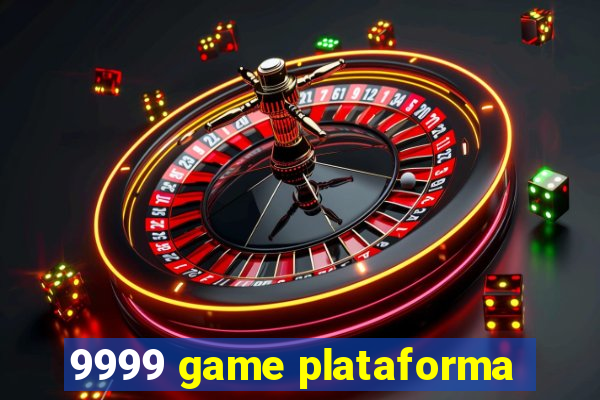 9999 game plataforma